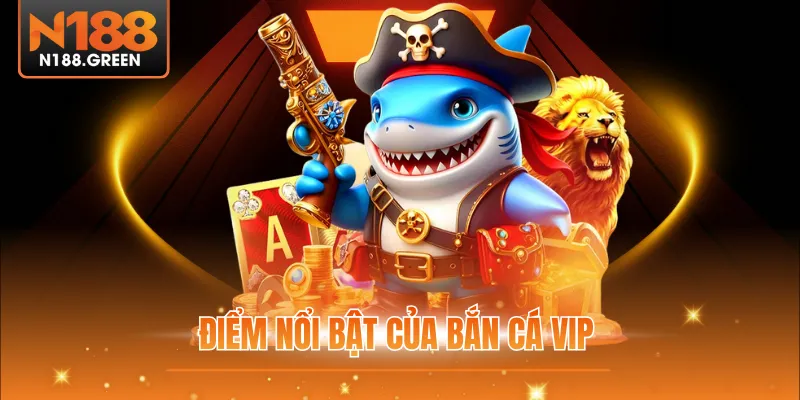 Điểm nổi bật của bắn cá vip 