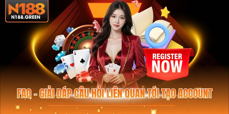 FAQ - Giải đáp câu hỏi liên quan tới tạo account