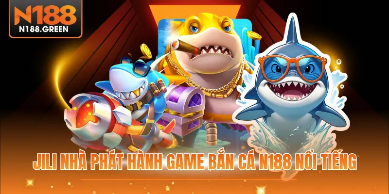 JILI nhà phát hành game bắn cá N188 nổi tiếng