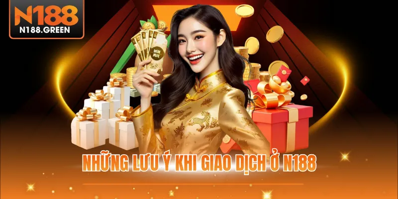 Những lưu ý khi giao dịch ở N188