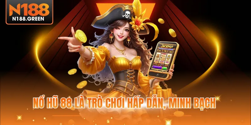Nổ hũ 88 là trò chơi hấp dẫn, minh bạch 